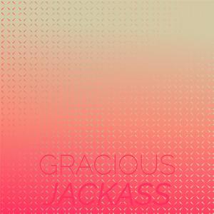Gracious Jackass