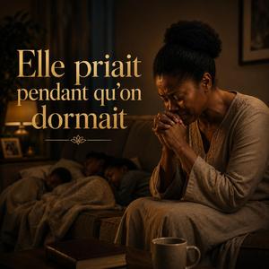 Elle priait pendant qu'on dormait