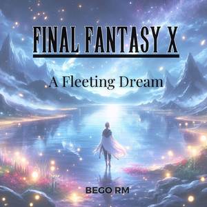 A Fleeting Dream (From "Final Fantasy X")