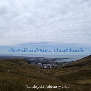 The Fall and Rise...Christchurch 22 02 11