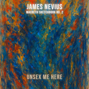 Unsex Me Here (Macbeth Sketchbook No. 2)