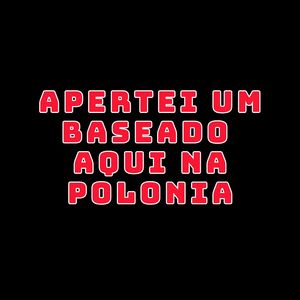 Apertei um Baseado Aqui na Polonia