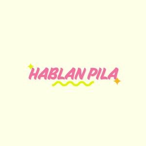 Hablan pila