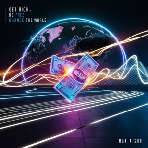 GET RICH - BE FREE - CHANGE THE WORLD