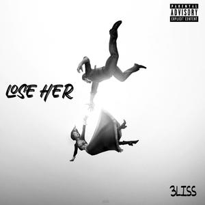 LOSE HER