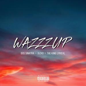 Wazzzup (feat. DizKo & The King Lyrical)