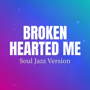 Broken Hearted Me (Soul Jazz Version)
