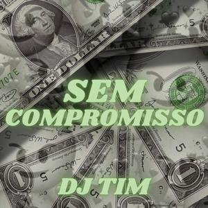 Sem Compromisso (feat. Mc Joyce, Mc JV & Dj Tim)