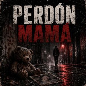 Perdón, Mamá