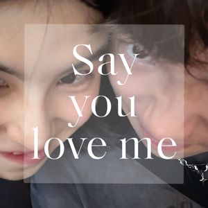 Say you love me
