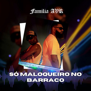 Só Maloqueiro no Barraco