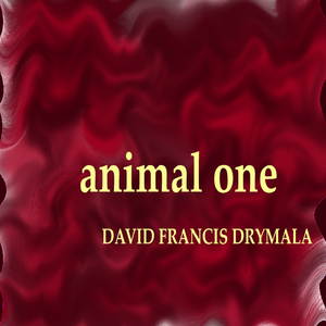 ANIMAL ONE BY DAVID FRANCIS DRYMALA