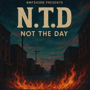 N.T.D(Not The Day)