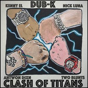 Clash of Titans (feat. Twoblunts, Kenny EL, Antwon Dixn & Nick Luna)