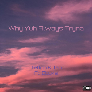 Why Yuh Always Tryna (feat. Ebuka)