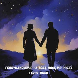 Z Tobą moge iść przez każdy mrok