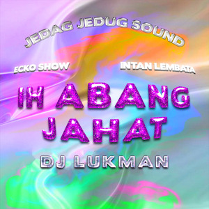 Ih Abang Jahat (Dj Lukman Remix)