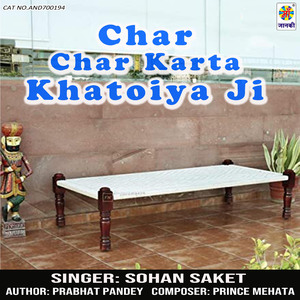 Char Char Karta Khatoiya Ji
