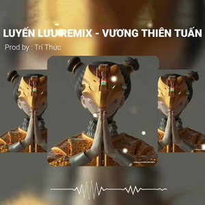 Lưu Luyến (Remix)