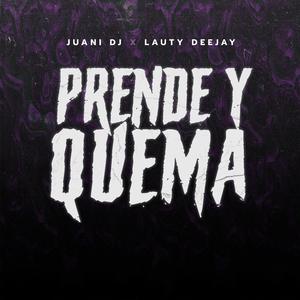 Prende Y Quema (feat. Lauty Deejay)