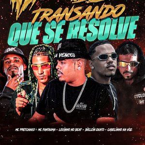 Transando Que Se Resolve (feat. Cabelinho na Voz & Mc Pretchako)