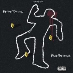 Feddie Patron Life SO Hard (feat. Facefamiliar)