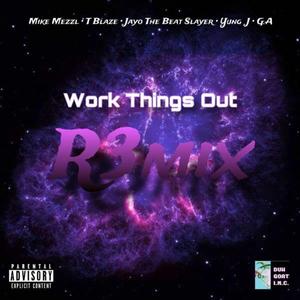 Work Things Out (feat. Yung J, JayO The Beatslayer, T-Blaze & G.A. Greatful Anointed) (Remix Part 3)