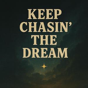 Keep chasin the dream