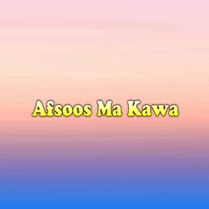 Afsoos Ma Kawa