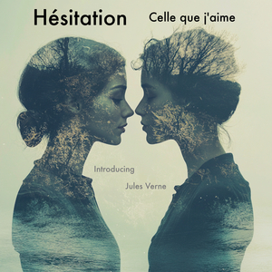 Hésitation - Celle que j'aime (Introducing Jules Verne)