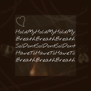 HoldMyBreathSoIDontHaveToBreathe