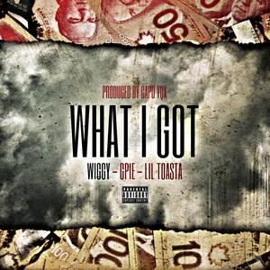 WHAT I GOT (feat. Gpie & Toasta)