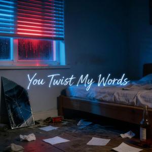 You Twist My Words