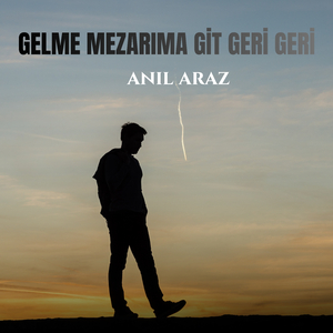 Gelme Mezarıma Git Geri Geri