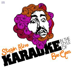 Stayin Alive (In the Style of Bee Gees) [Karaoke Version]