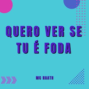 Quero Ver Se Tu É Foda