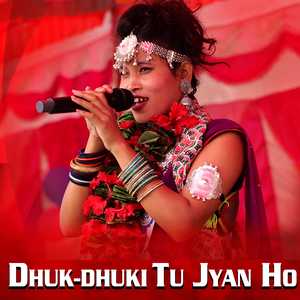 Dhuk-Dhuki Tu Jyan Ho