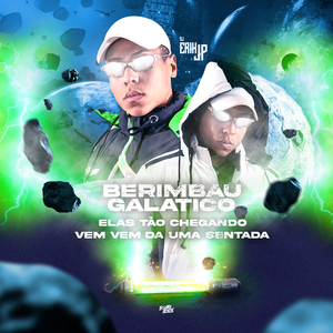 Berimbau Galatico Elas Tão Chegando X Vem Vem da uma Sentada
