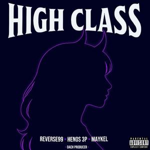 HIGH CLASS (feat. Reverse99., Maykel & DACH)