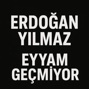 EYYAM GEÇMİYOR