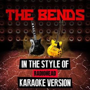 The Bends (In the Style of Radiohead) [Karaoke Version]