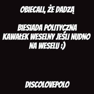 Obiecali, że dadzą! Biesiada Polityczna