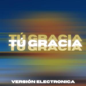 Tú Gracia (Versión Electronica)