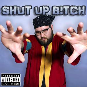 SHUT UP B!TCH
