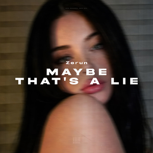 Maybe That's a Lie