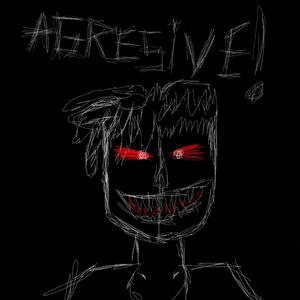 Agresive!