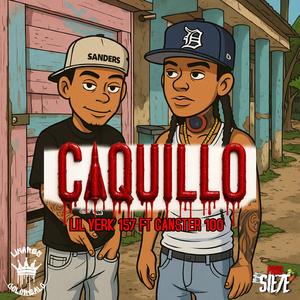 CAQUILLO (feat. Lil Yerk 157 & Ganster 100)