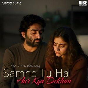 Samne Tu Hai Aur Kya Dekhun