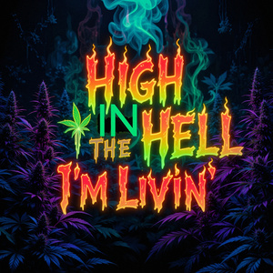 High in the Hell I’m livin