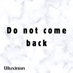 Do Not Come Back